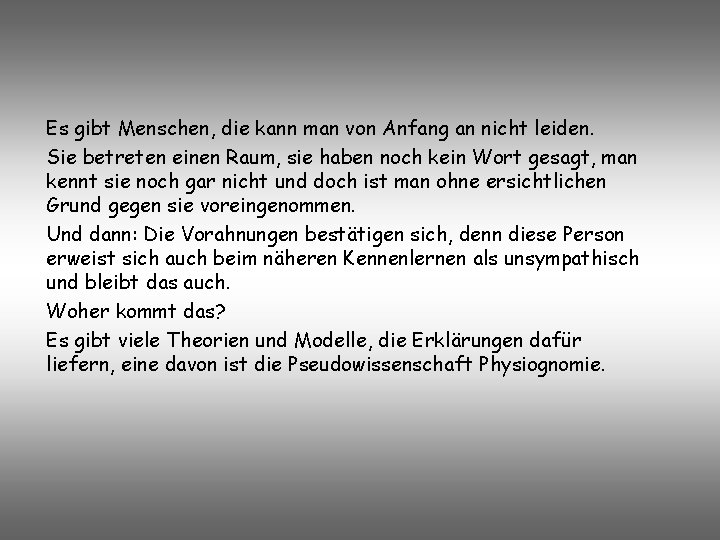 Es gibt Menschen, die kann man von Anfang an nicht leiden. Sie betreten einen