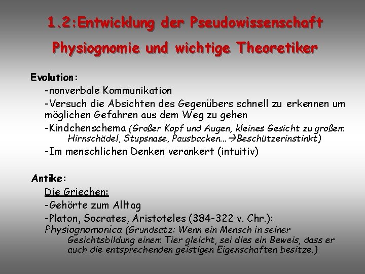 1. 2: Entwicklung der Pseudowissenschaft Physiognomie und wichtige Theoretiker Evolution: -nonverbale Kommunikation -Versuch die