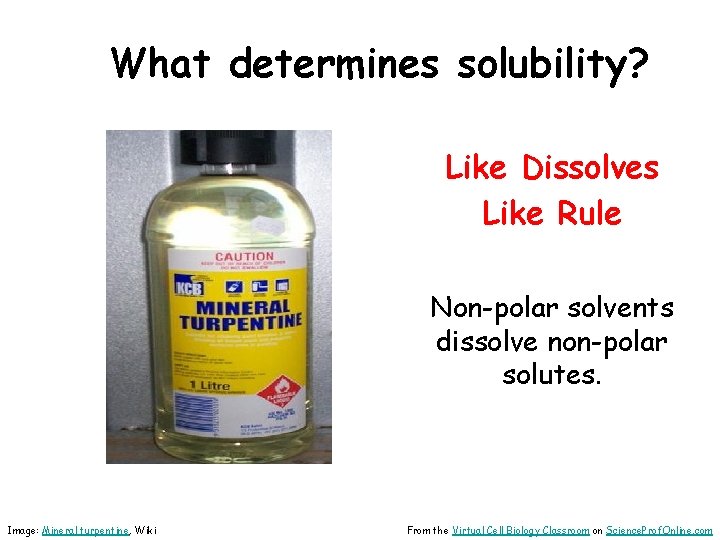 What determines solubility? Like Dissolves Like Rule Non-polar solvents dissolve non-polar solutes. Image: Mineral