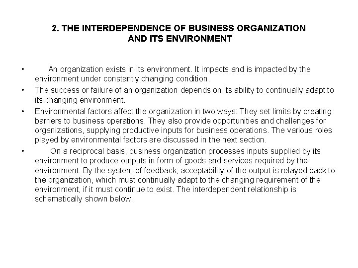 2. THE INTERDEPENDENCE OF BUSINESS ORGANIZATION AND ITS ENVIRONMENT • • An organization exists