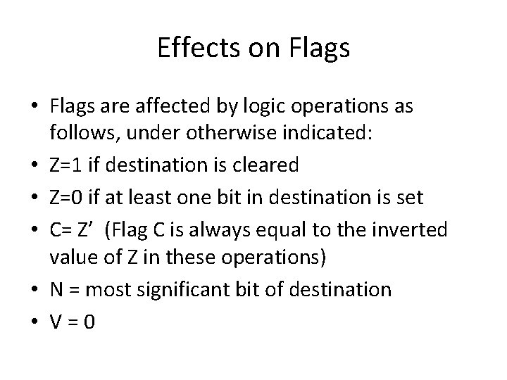 Effects on Flags • Flags are affected by logic operations as follows, under otherwise