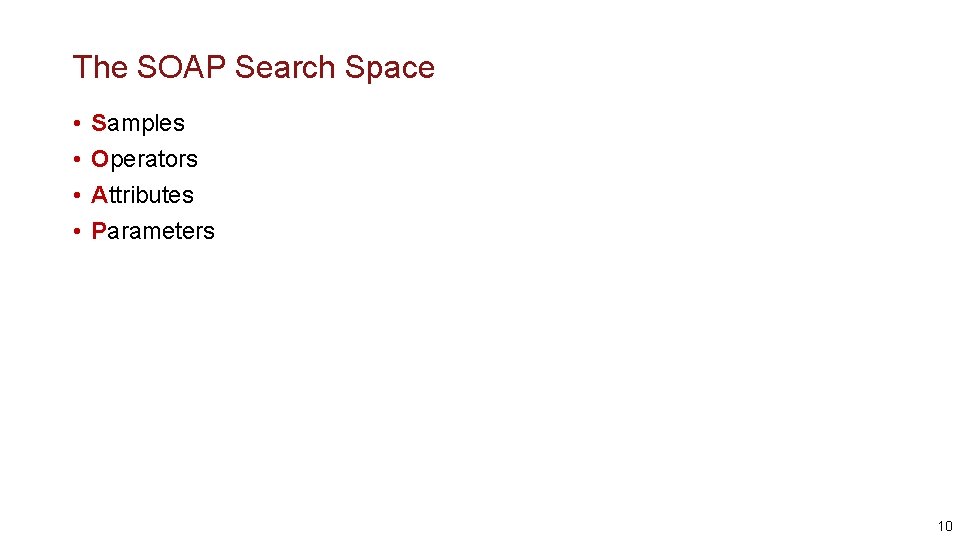 The SOAP Search Space • • Samples Operators Attributes Parameters 10 
