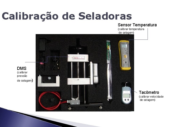 Calibração de Seladoras Sensor Temperatura (calibrar temperatura de selagem) DMS (calibrar pressão de selagem)