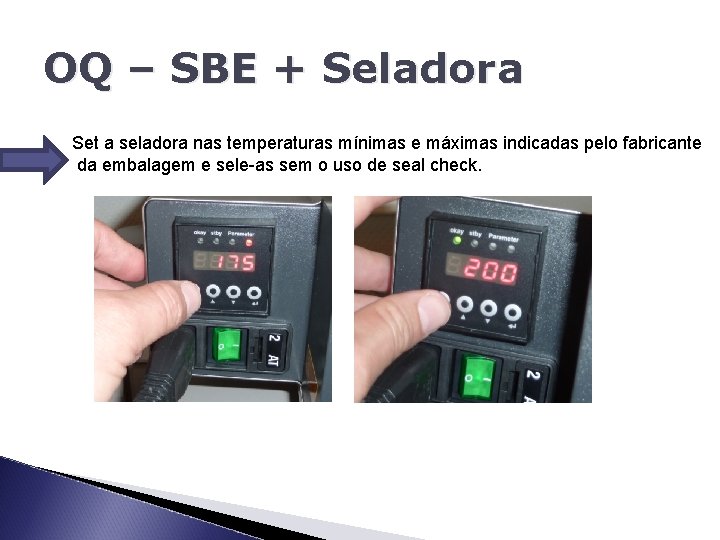 OQ – SBE + Seladora Set a seladora nas temperaturas mínimas e máximas indicadas