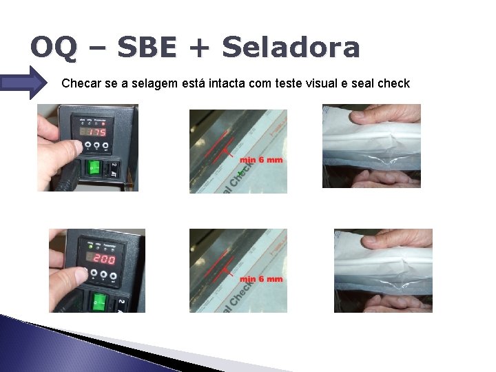 OQ – SBE + Seladora Checar se a selagem está intacta com teste visual