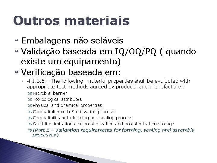 Outros materiais Embalagens não seláveis Validação baseada em IQ/OQ/PQ ( quando existe um equipamento)