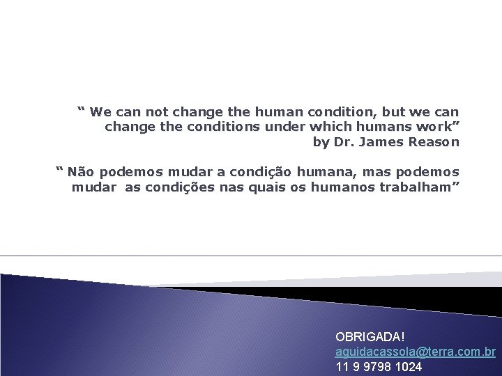 “ We can not change the human condition, but we can change the conditions