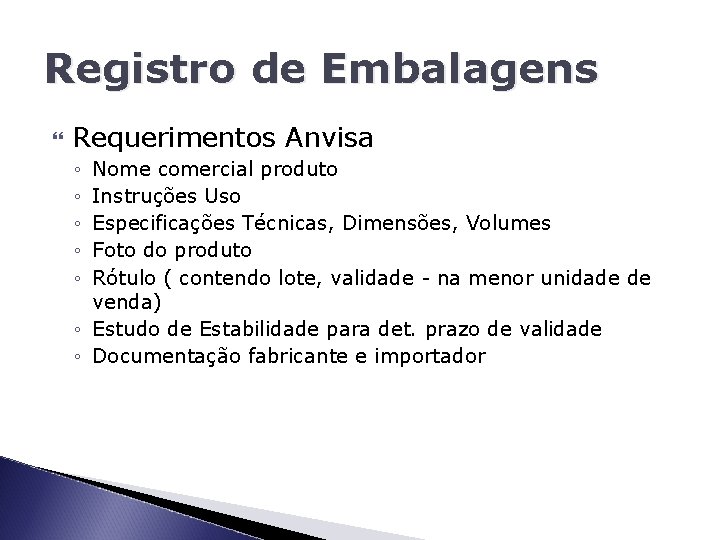 Registro de Embalagens Requerimentos Anvisa ◦ ◦ ◦ Nome comercial produto Instruções Uso Especificações