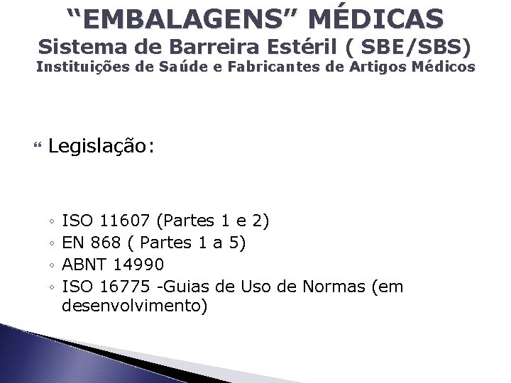 “EMBALAGENS” MÉDICAS Sistema de Barreira Estéril ( SBE/SBS) Instituições de Saúde e Fabricantes de