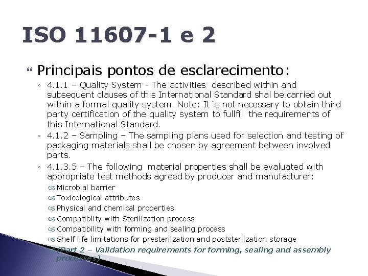 ISO 11607 -1 e 2 Principais pontos de esclarecimento: ◦ 4. 1. 1 –