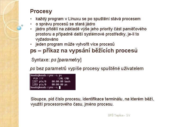 Procesy • každý program v Linuxu se po spuštění stává procesem • o správu