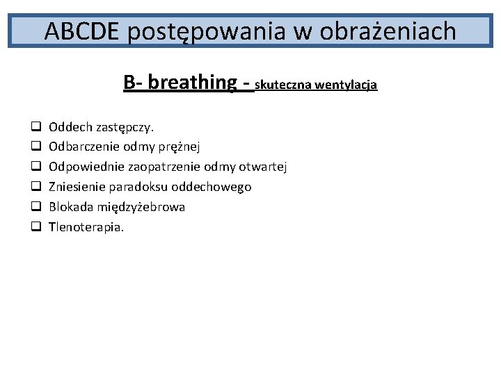 ABCDE postępowania w obrażeniach B- breathing - skuteczna wentylacja q q q Oddech zastępczy.