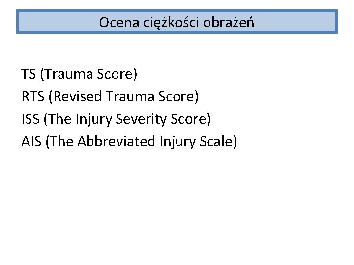 Ocena ciężkości obrażeń TS (Trauma Score) RTS (Revised Trauma Score) ISS (The Injury Severity