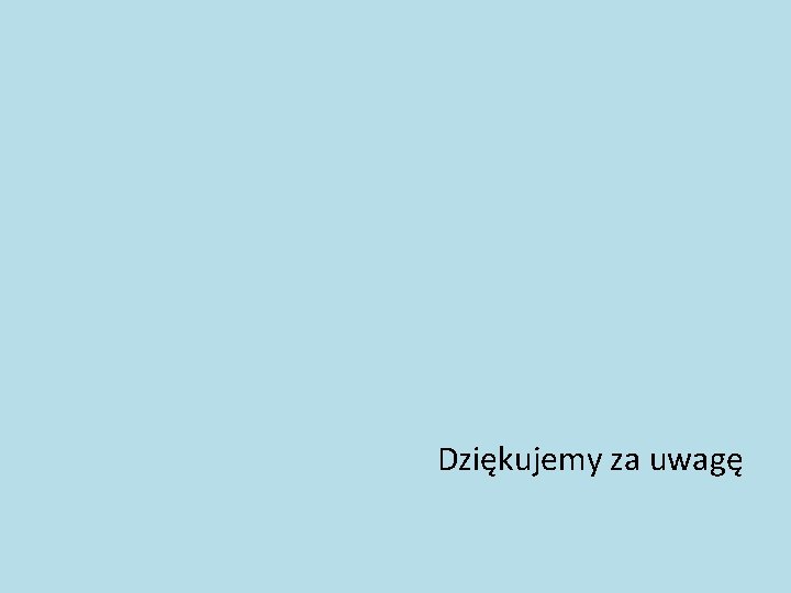 Dziękujemy za uwagę 