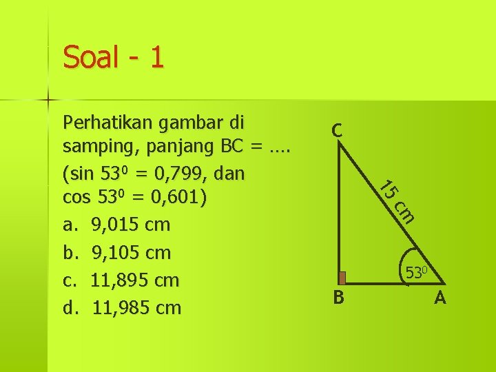 Soal - 1 C 15 cm Perhatikan gambar di samping, panjang BC = ….