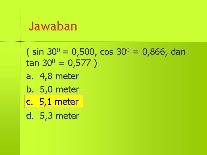 Jawaban ( sin 300 = 0, 500, cos 300 = 0, 866, dan tan