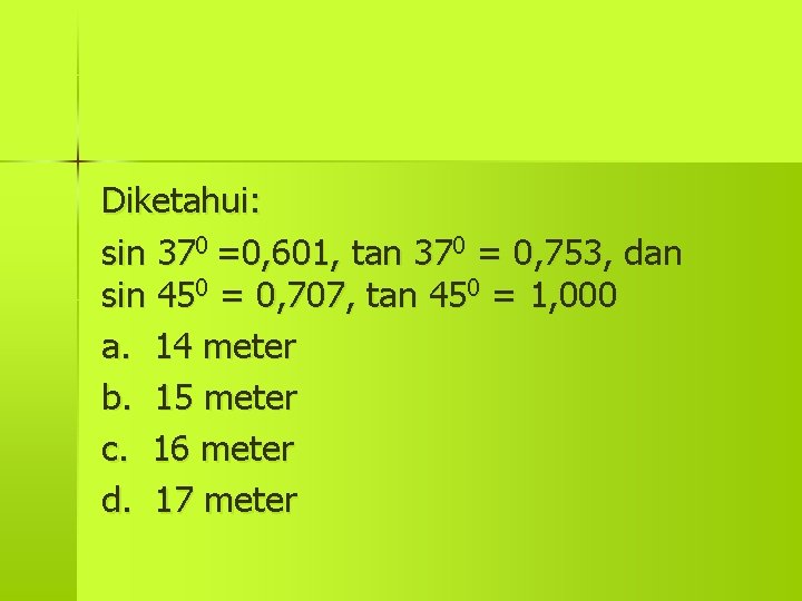 Diketahui: sin 370 =0, 601, tan 370 = 0, 753, dan sin 450 =