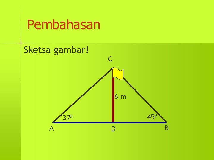 Pembahasan Sketsa gambar! C 6 m 450 370 A D B 