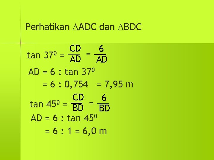 Perhatikan ADC dan BDC CD 6 tan = AD AD = 6 : tan