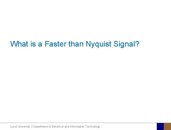What is a Faster than Nyquist Signal? Lund University / Department of Electrical and