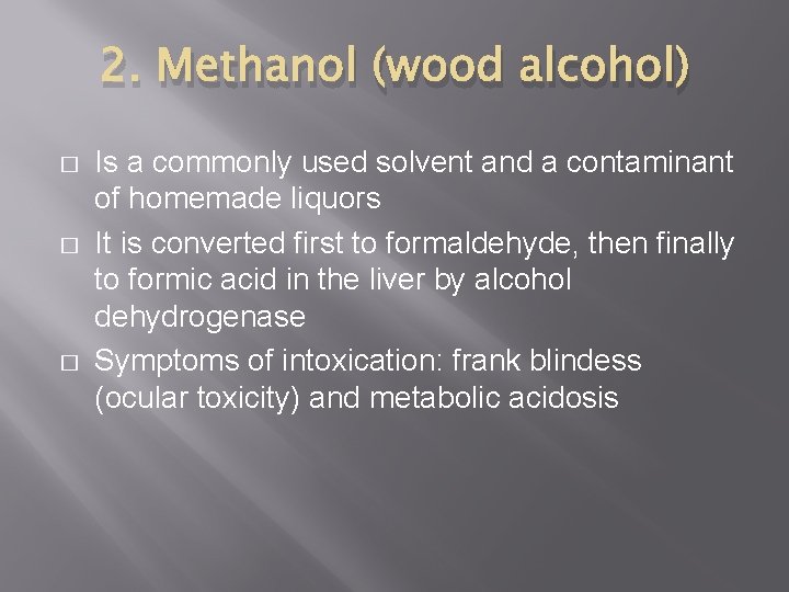 2. Methanol (wood alcohol) � � � Is a commonly used solvent and a