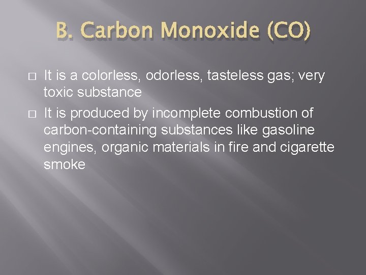 B. Carbon Monoxide (CO) � � It is a colorless, odorless, tasteless gas; very