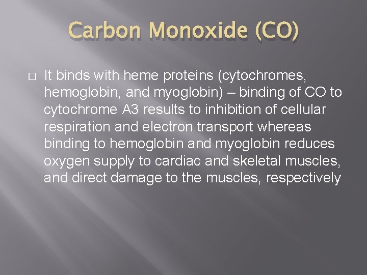 Carbon Monoxide (CO) � It binds with heme proteins (cytochromes, hemoglobin, and myoglobin) –