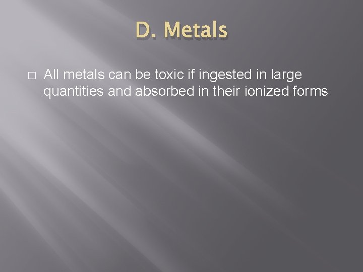D. Metals � All metals can be toxic if ingested in large quantities and