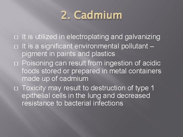 2. Cadmium � � It is utilized in electroplating and galvanizing It is a