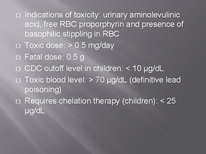 � � � Indications of toxicity: urinary aminolevulinic acid, free RBC proporphyrin and presence