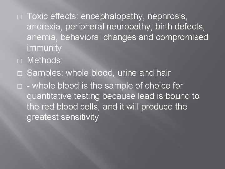 � � Toxic effects: encephalopathy, nephrosis, anorexia, peripheral neuropathy, birth defects, anemia, behavioral changes