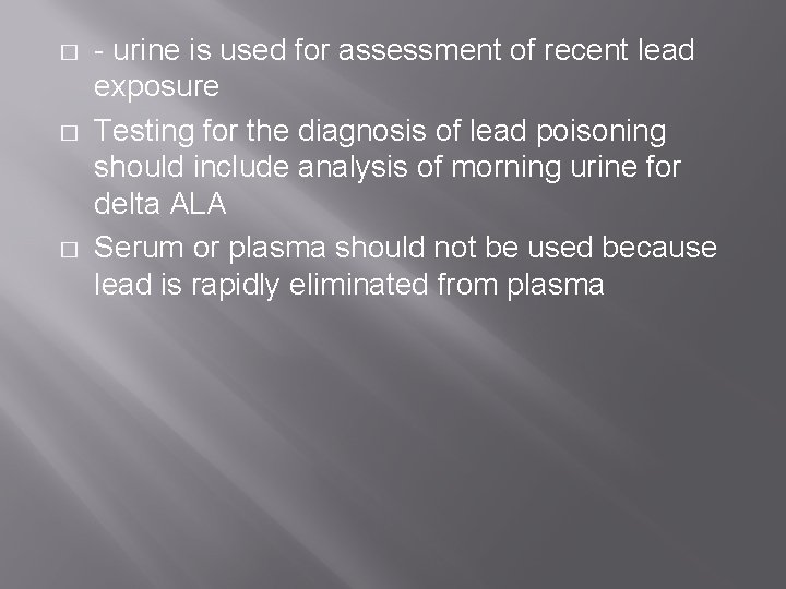 � � � - urine is used for assessment of recent lead exposure Testing