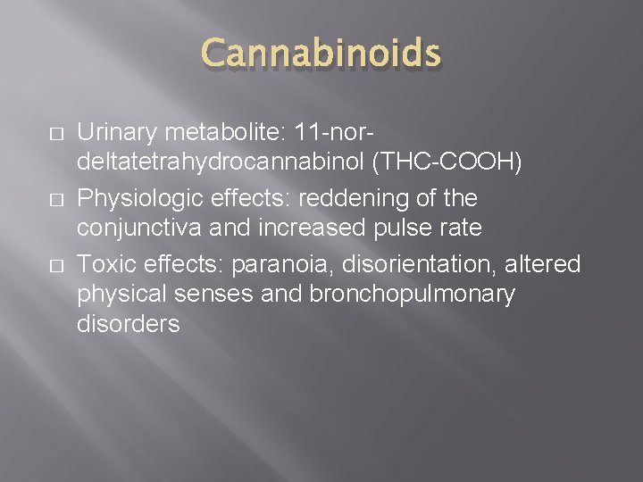 Cannabinoids � � � Urinary metabolite: 11 -nordeltatetrahydrocannabinol (THC-COOH) Physiologic effects: reddening of the
