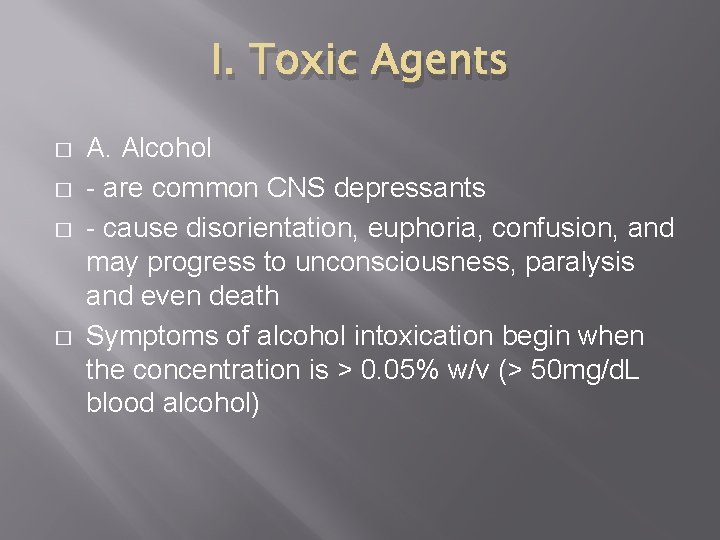 I. Toxic Agents � � A. Alcohol - are common CNS depressants - cause