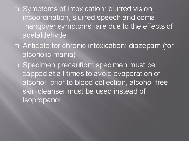 � � � Symptoms of intoxication: blurred vision, incoordination, slurred speech and coma; “hangover