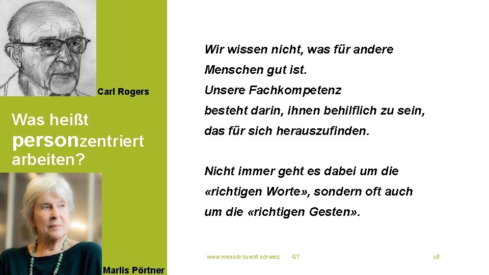 Wir wissen nicht, was für andere Menschen gut ist. Carl Rogers Was heißt personzentriert