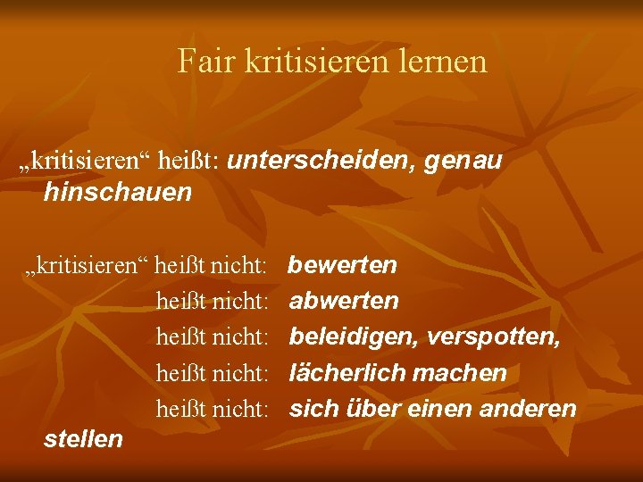 Fair kritisieren lernen „kritisieren“ heißt: unterscheiden, genau hinschauen „kritisieren“ heißt nicht: heißt nicht: stellen