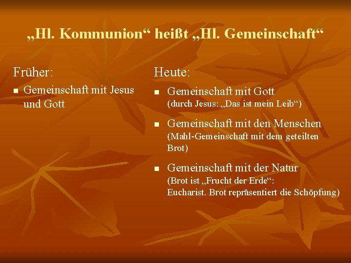 „Hl. Kommunion“ heißt „Hl. Gemeinschaft“ Früher: n Gemeinschaft mit Jesus und Gott Heute: n