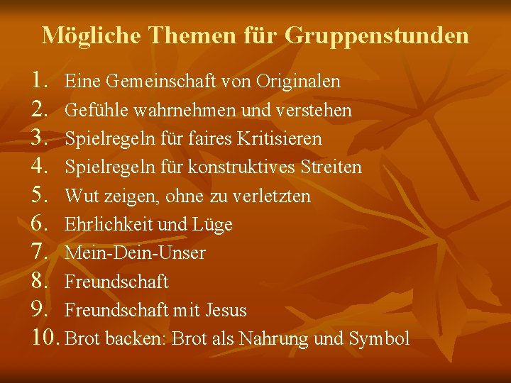 Mögliche Themen für Gruppenstunden 1. Eine Gemeinschaft von Originalen 2. Gefühle wahrnehmen und verstehen