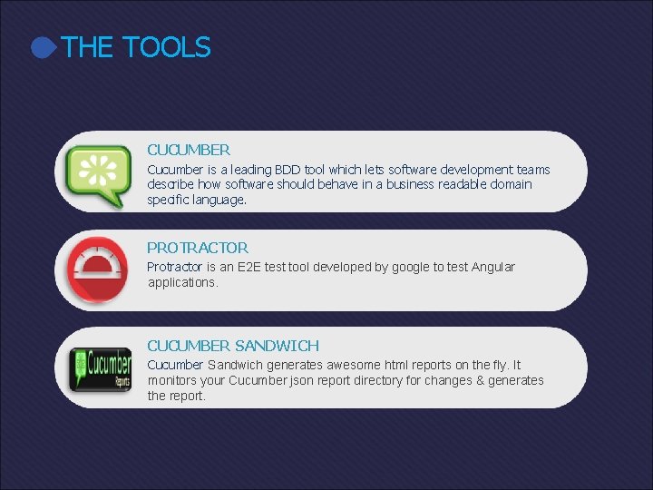 THE TOOLS CUCUMBER Cucumber is a leading BDD tool which lets software development teams