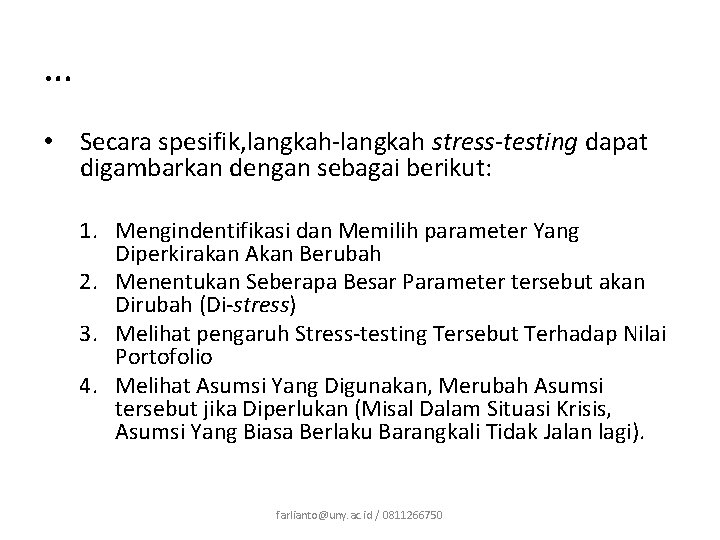 … • Secara spesifik, langkah-langkah stress-testing dapat digambarkan dengan sebagai berikut: 1. Mengindentifikasi dan