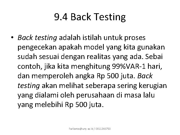 9. 4 Back Testing • Back testing adalah istilah untuk proses pengecekan apakah model