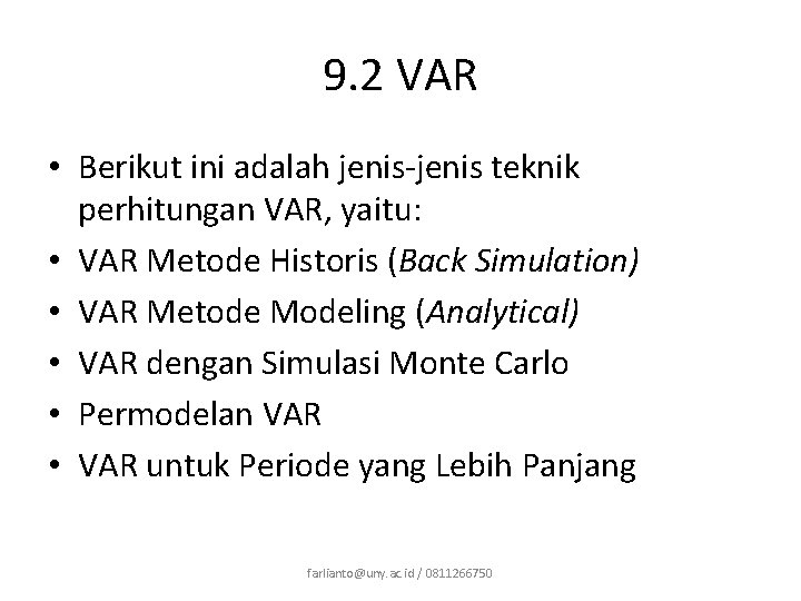 9. 2 VAR • Berikut ini adalah jenis-jenis teknik perhitungan VAR, yaitu: • VAR