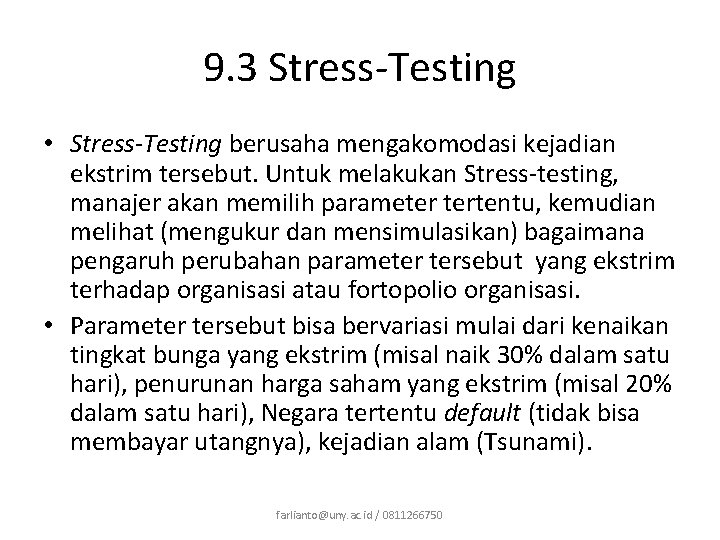 9. 3 Stress-Testing • Stress-Testing berusaha mengakomodasi kejadian ekstrim tersebut. Untuk melakukan Stress-testing, manajer