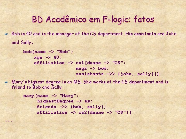 BD Acadêmico em F-logic: fatos * Bob is 40 and is the manager of