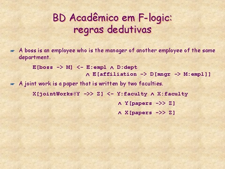 BD Acadêmico em F-logic: regras dedutivas * A boss is an employee who is