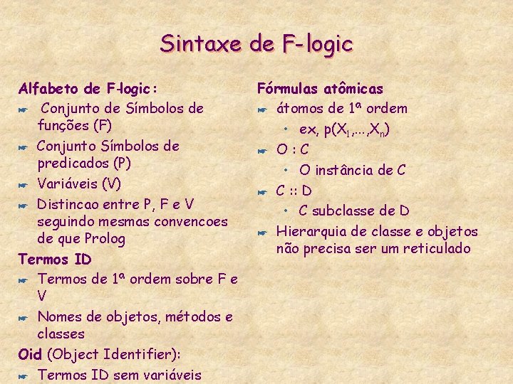 Sintaxe de F-logic Alfabeto de F-logic : * Conjunto de Símbolos de funções (F)