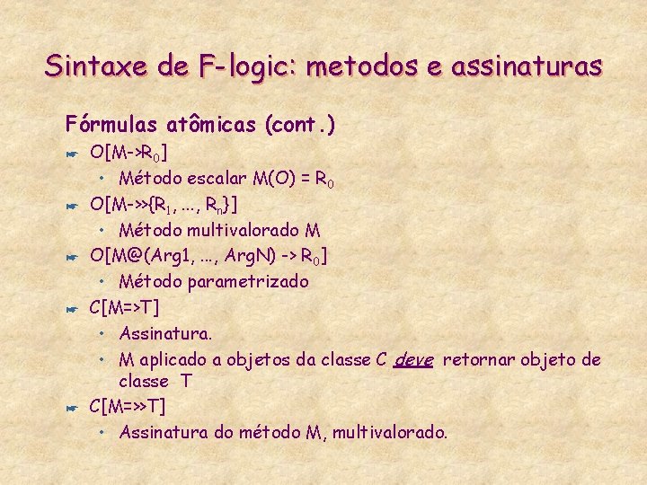 Sintaxe de F-logic: metodos e assinaturas Fórmulas atômicas (cont. ) * * * O[M->R