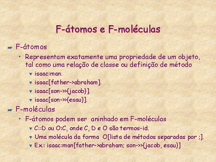 F-átomos e F-moléculas * F-átomos • Representam exatamente uma propriedade de um objeto, tal