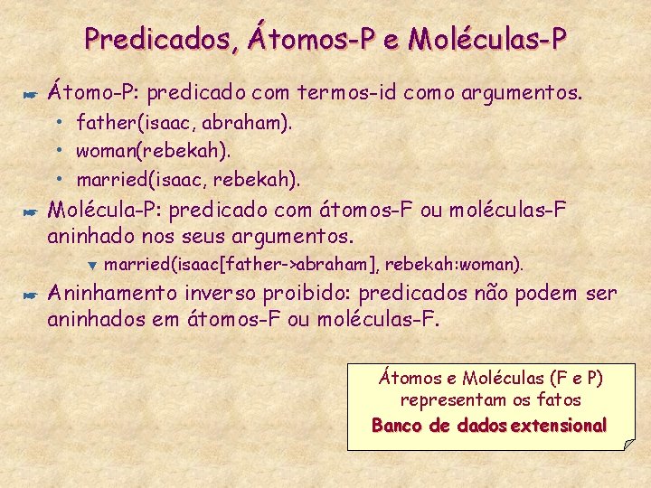 Predicados, Átomos-P e Moléculas-P * Átomo-P: predicado com termos-id como argumentos. • father(isaac, abraham).